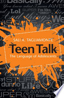 Teen talk : the language of adolescents /