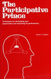 The participative prince : techniques for developing your organization and improving its performance /