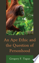 An ape ethic and the question of personhood /