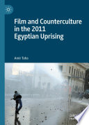 Film and Counterculture in the 2011 Egyptian Uprising /