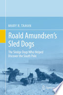 Roald Amundsen's Sled Dogs : The Sledge Dogs Who Helped Discover the South Pole /