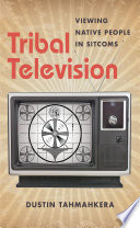 Tribal television : viewing native people in sitcoms /