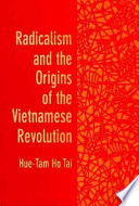 Radicalism and the origins of the Vietnamese revolution /