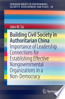 Building civil society in Authoritarian China : importance of leadership connections for establishing effective nongovernmental organizations in a non-democracy /