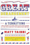 The great derangement : a terrifying true story of war, politics, and religion at the twilight of the American empire /