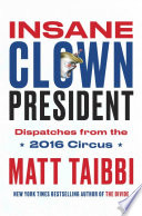 Insane clown president : dispatches from the 2016 circus /