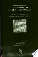 The medieval English borough ; studies on its origins and constitutional history.