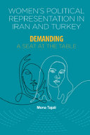 Women's political representation in Iran and Turkey : demanding a seat at the table /