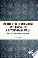 Mental health and social withdrawal in contemporary Japan : beyond the hikikomori spectrum /