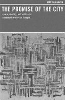The promise of the city : space, identity, and politics in contemporary social thought /