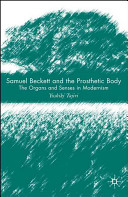 Samuel Beckett and the prosthetic body : the organs and senses in modernism /