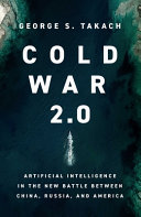 Cold war 2.0 : artificial intelligence in the new battle between China, Russia and America /