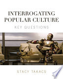 Interrogating Popular Culture : Key Questions.