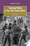 Rearing wolves to our own destruction : slavery in Richmond, Virginia, 1782-1865 /