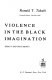 Violence in the Black imagination : essays and documents /