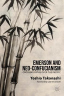 Emerson and Neo-Confucianism : Crossing Paths Over the Pacific /
