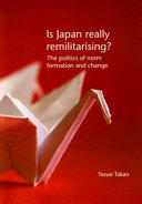 Is Japan really remilitarising? : the politics of norm formation and change /