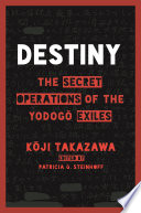 Destiny : the secret operations of the Yodogō exiles /