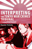 Interpreting the Tokyo War Crimes Trial : a sociopolitical analysis /