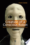 Creation of a conscious robot : mirror image cognition and self-awareness /