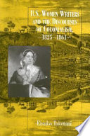 U.S. women writers and the discourses of colonialism, 1825-1861 /