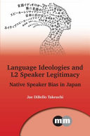 Language ideologies and L2 speaker legitimacy : native speaker bias in Japan /