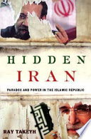 Hidden Iran : paradox and power in the Islamic Republic /