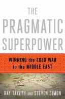 The pragmatic superpower : winning the Cold War in the Middle East /