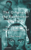 The origins of the Eisenhower Doctrine : the US, Britain and Nasser's Egypt, 1953-57 /