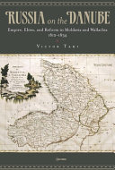 Russia on the Danube : empire, elites, and reform in Moldavia and Wallachia, 1812-1834 /