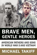 Brave men, gentle heroes : American fathers and sons in World War II and Vietnam /