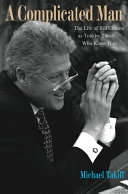 A complicated man : the life of Bill Clinton as told by those who know him /