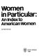 Women in particular : an index to American women /