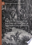 Animals, Museum Culture and Children's Literature in Nineteenth-Century Britain : Curious Beasties /