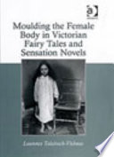 Moulding the female body in Victorian fairy tales and sensation novels /