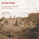 In the field : the archaeological expeditions of the Kelsey Museum /