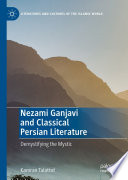 Nezami Ganjavi and Classical Persian Literature : Demystifying the Mystic /