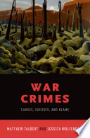 War crimes : causes, excuses, and blame /