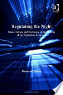 Regulating the night : race, culture and exclusion in the making of the night-time economy /
