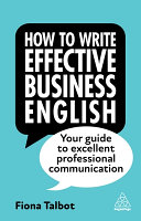 How to write effective business English : your guide to excellent professional communication /