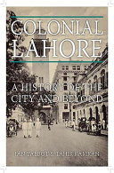Colonial Lahore : a history of the city and beyond /