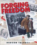 Forging freedom : a true story of heroism during the Holocaust /