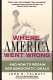 Where America went wrong : and how to regain her democratic ideals /