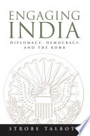 Engaging India : diplomacy, democracy, and the bomb /