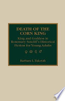 Death of the corn king : king and goddess in Rosemary Sutcliff's historical fiction for young adults /