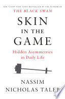 Skin in the game : hidden asymmetries in daily life /