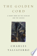 The golden cord : a short book on the secular and the sacred /