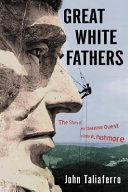 Great white fathers : the story of the obsessive quest to create Mount Rushmore /