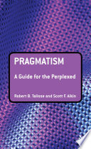 Pragmatism : a guide for the perplexed /