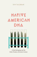 Native American DNA : tribal belonging and the false promise of genetic science /